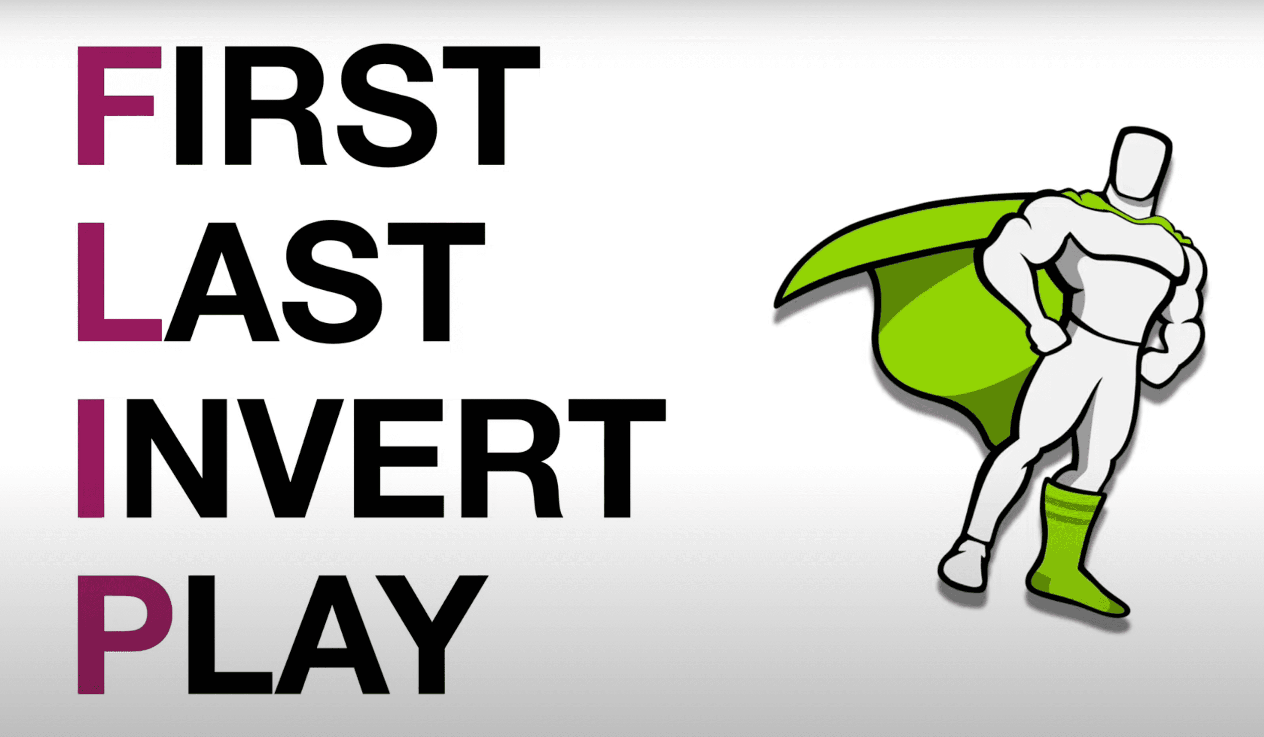 Flip is an acronym for first, last, invert, play