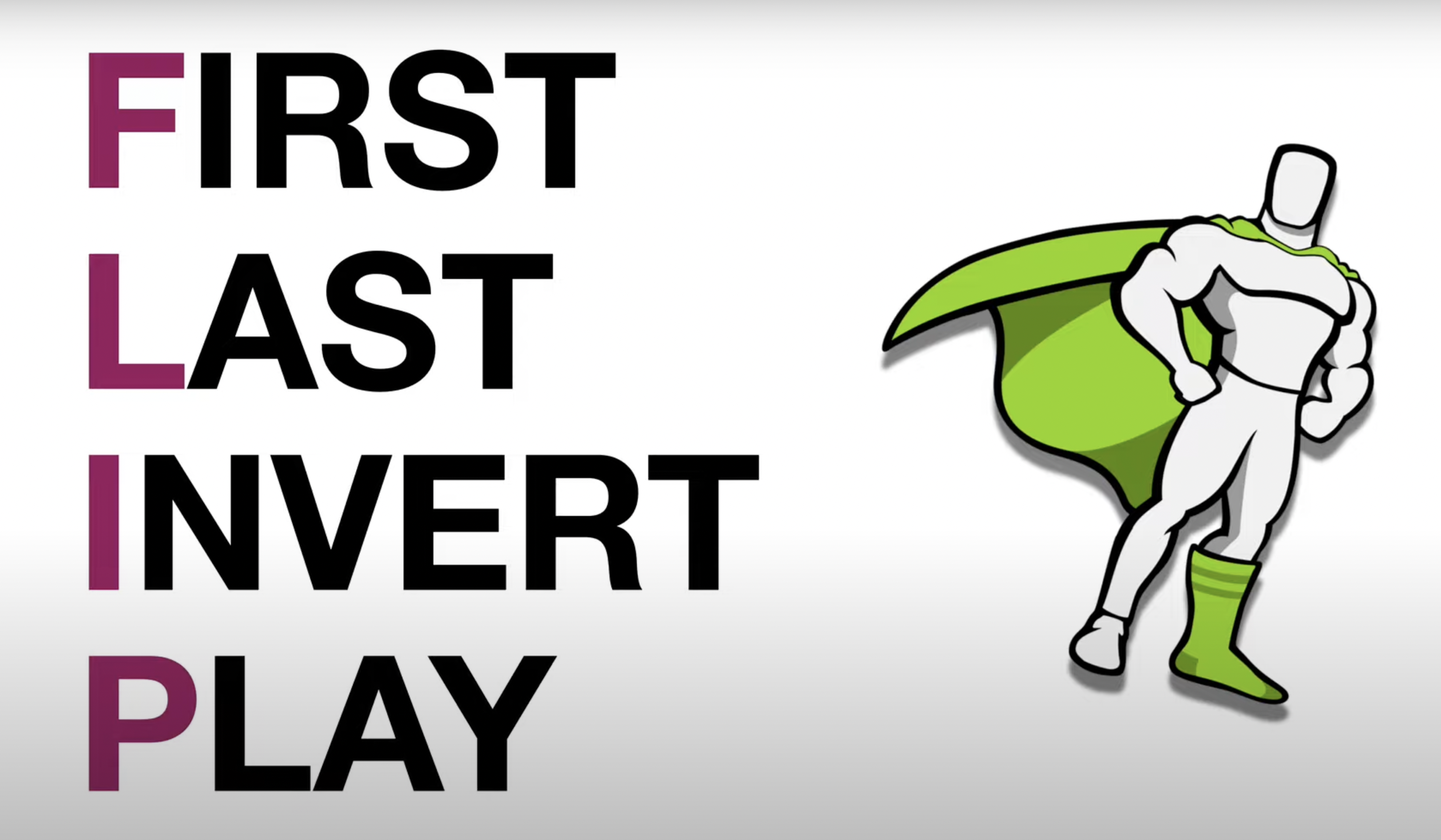 Flip is an acronym for first, last, invert, play